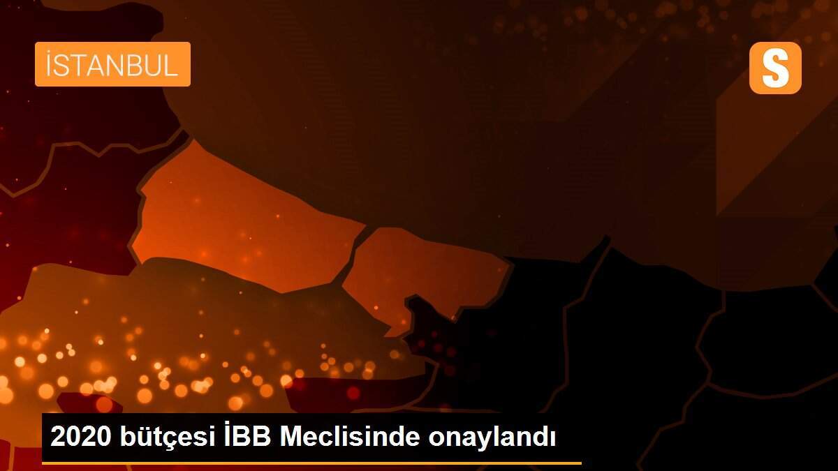 2020 bütçesi İBB Meclisinde onaylandı