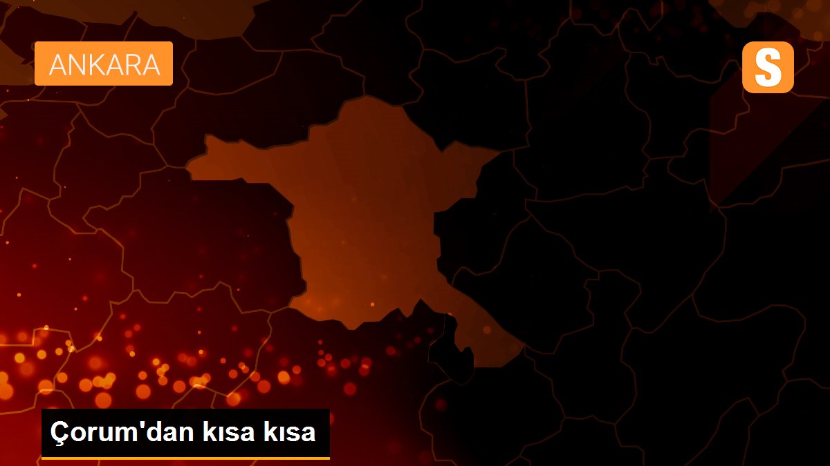 Çorum\'dan kısa kısa