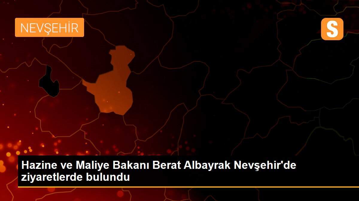Hazine ve Maliye Bakanı Berat Albayrak Nevşehir\'de ziyaretlerde bulundu