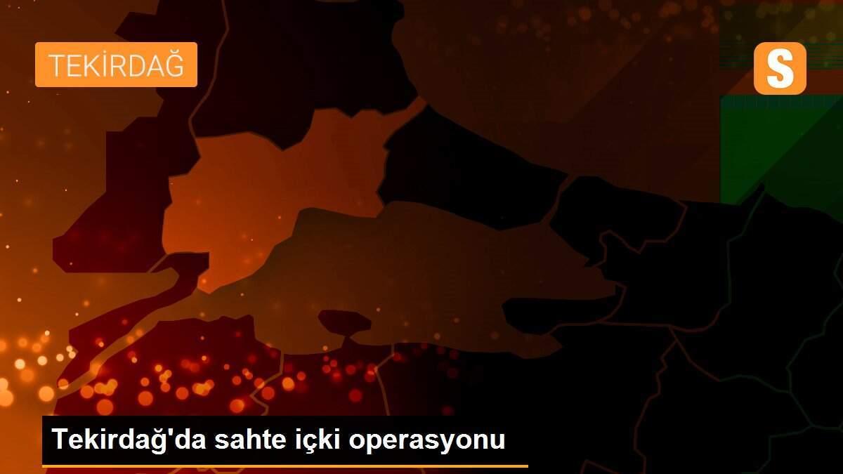 Tekirdağ\'da sahte içki operasyonu