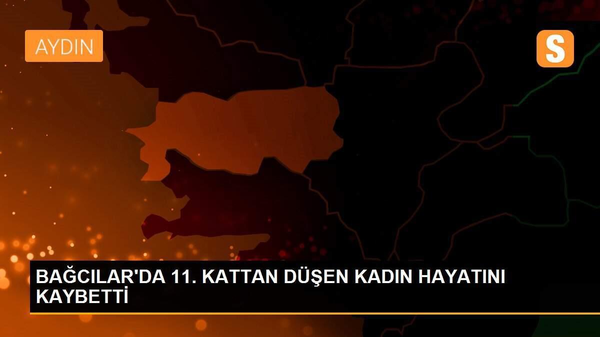 BAĞCILAR\'DA 11. KATTAN DÜŞEN KADIN HAYATINI KAYBETTİ