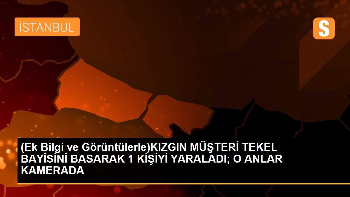 (Ek Bilgi ve Görüntülerle)KIZGIN MÜŞTERİ TEKEL BAYİSİNİ BASARAK 1 KİŞİYİ YARALADI; O ANLAR KAMERADA