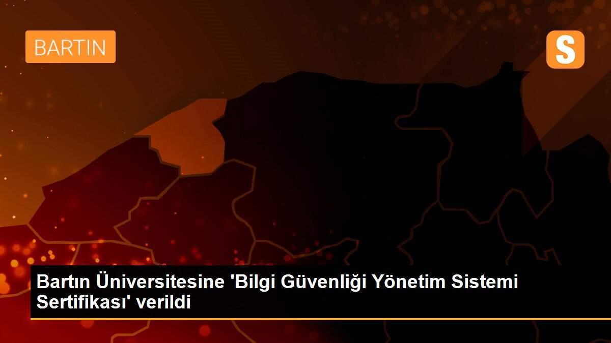 Bartın Üniversitesine \'Bilgi Güvenliği Yönetim Sistemi Sertifikası\' verildi