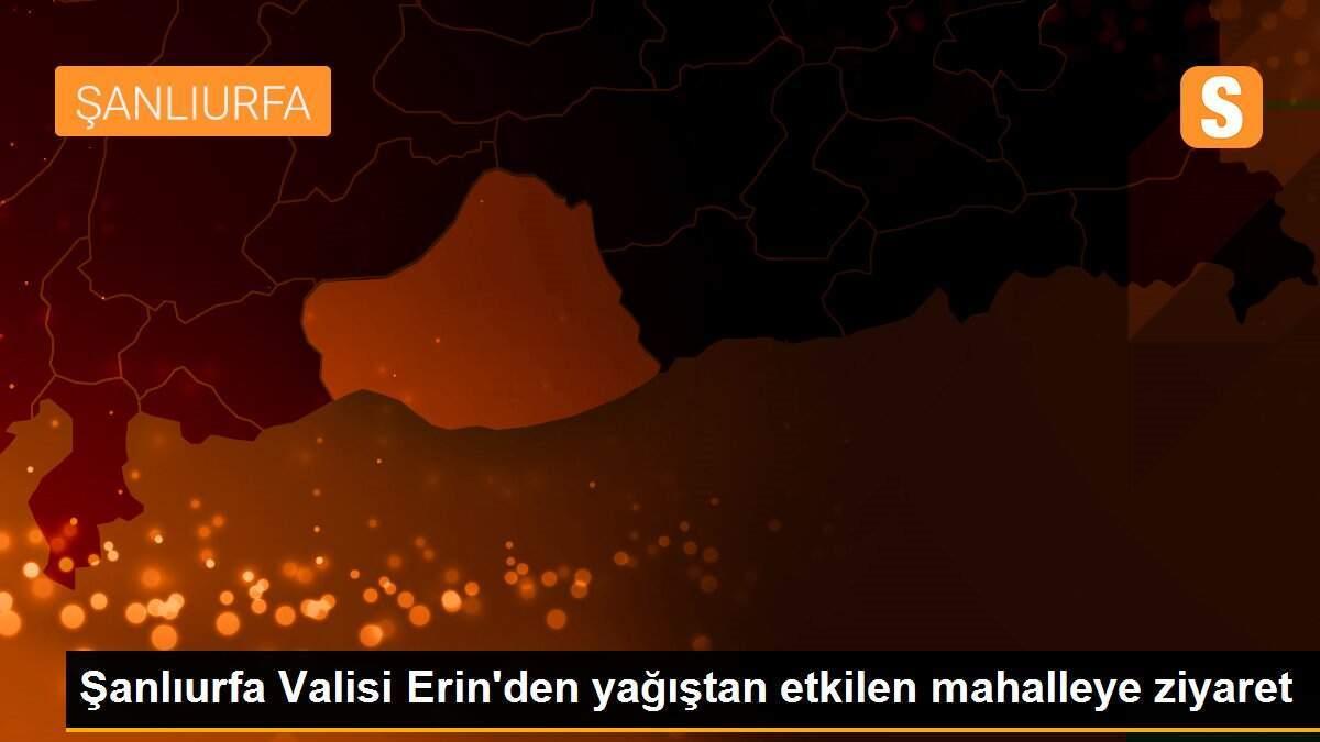 Şanlıurfa Valisi Erin\'den yağıştan etkilen mahalleye ziyaret