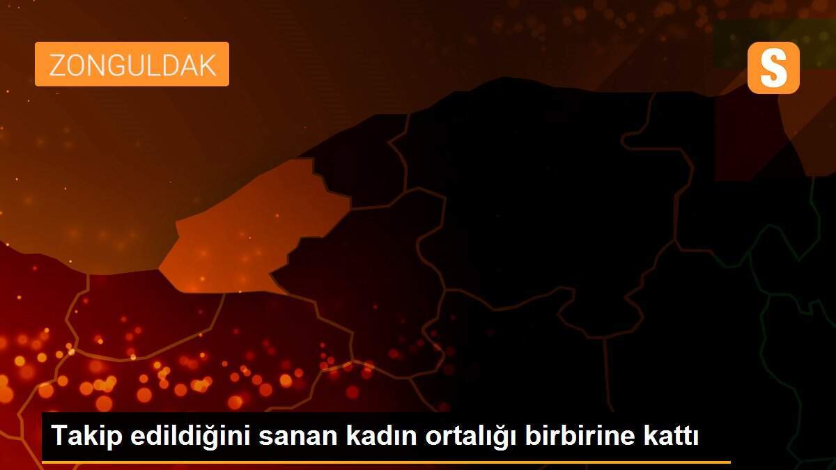 Takip edildiğini sanan kadın ortalığı birbirine kattı