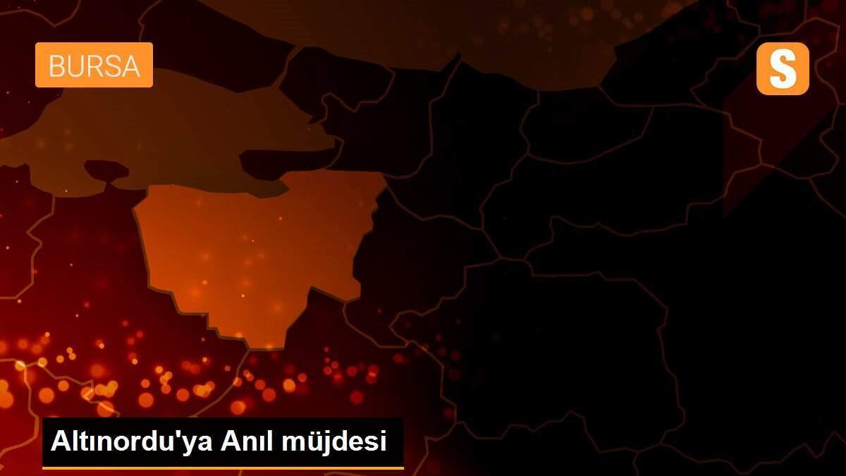 Altınordu\'ya Anıl müjdesi