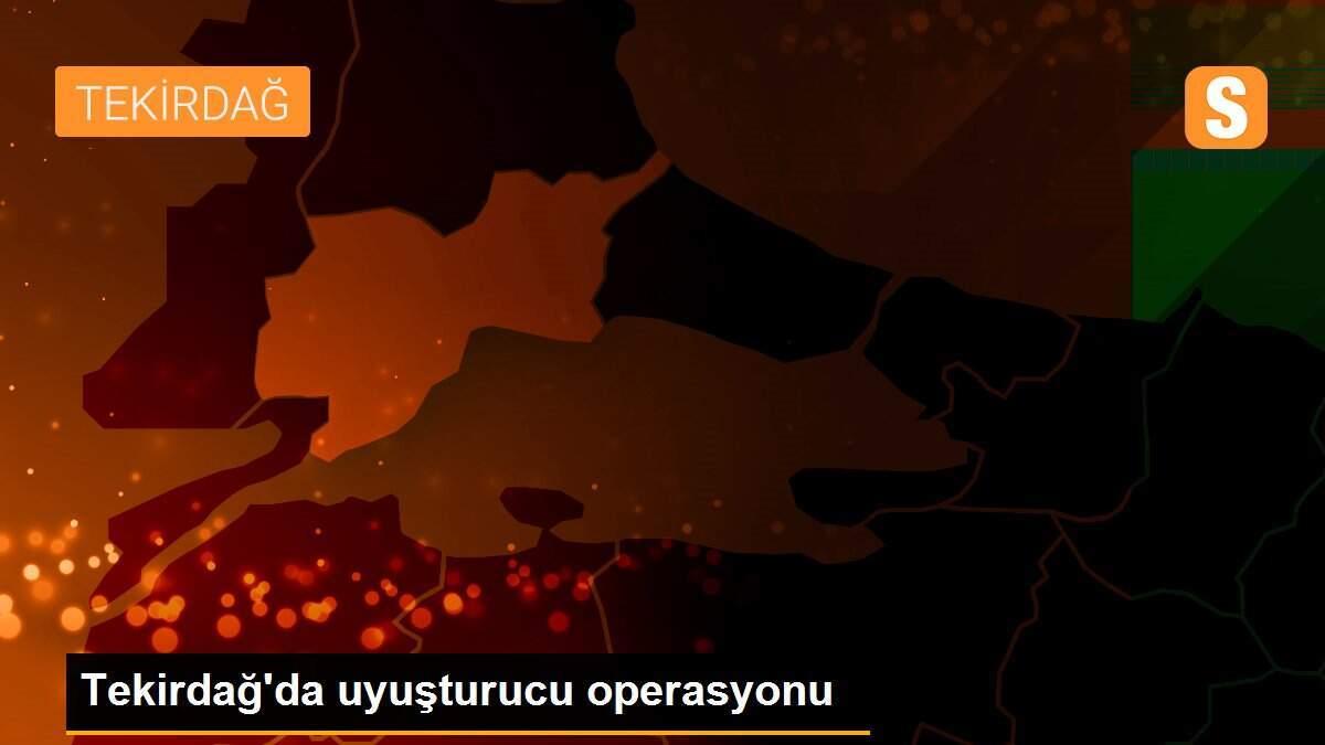 Tekirdağ\'da uyuşturucu operasyonu