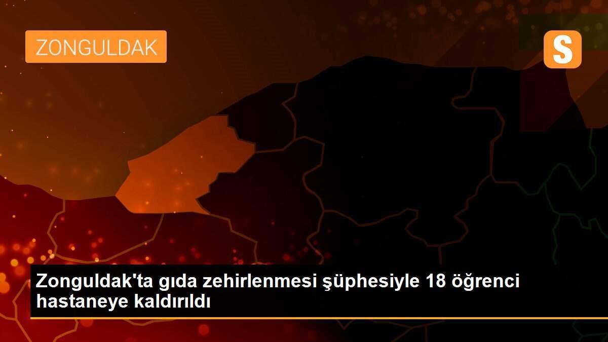 Zonguldak\'ta gıda zehirlenmesi şüphesiyle 18 öğrenci hastaneye kaldırıldı