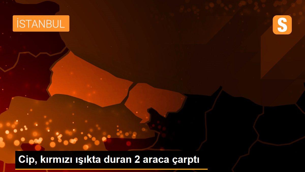 Cip, kırmızı ışıkta duran 2 araca çarptı