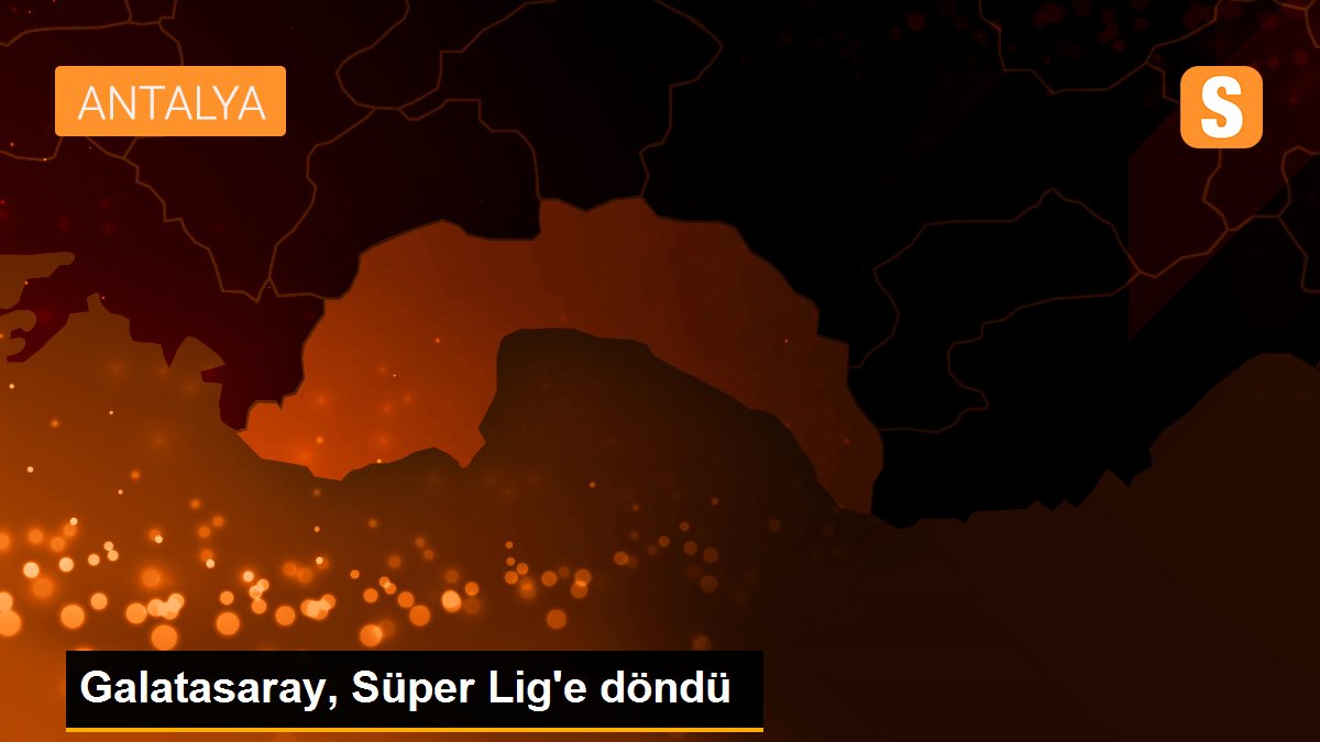 Galatasaray, Süper Lig\'e döndü