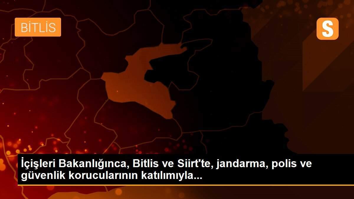 İçişleri Bakanlığınca, Bitlis ve Siirt\'te, jandarma, polis ve güvenlik korucularının katılımıyla...