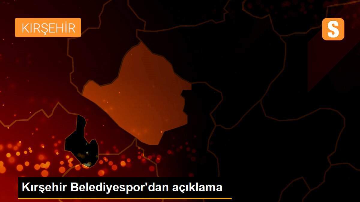 Kırşehir Belediyespor\'dan açıklama