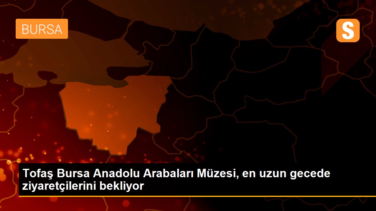 Tofaş Bursa Anadolu Arabaları Müzesi, en uzun gecede ziyaretçilerini bekliyor