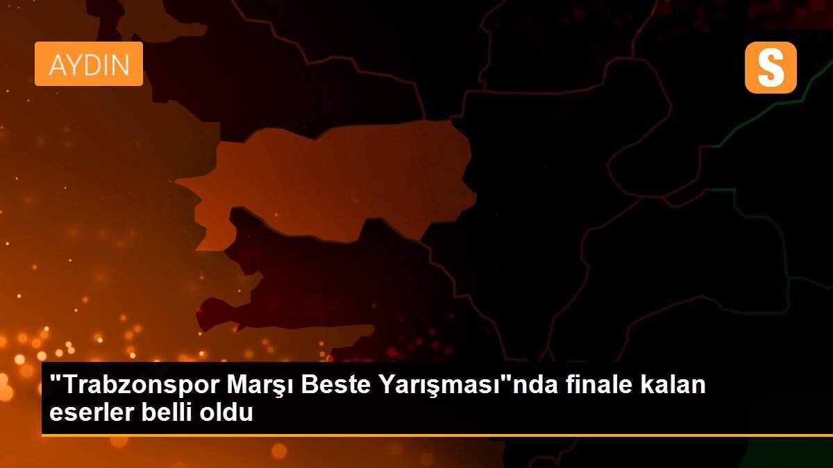 "Trabzonspor Marşı Beste Yarışması"nda finale kalan eserler belli oldu