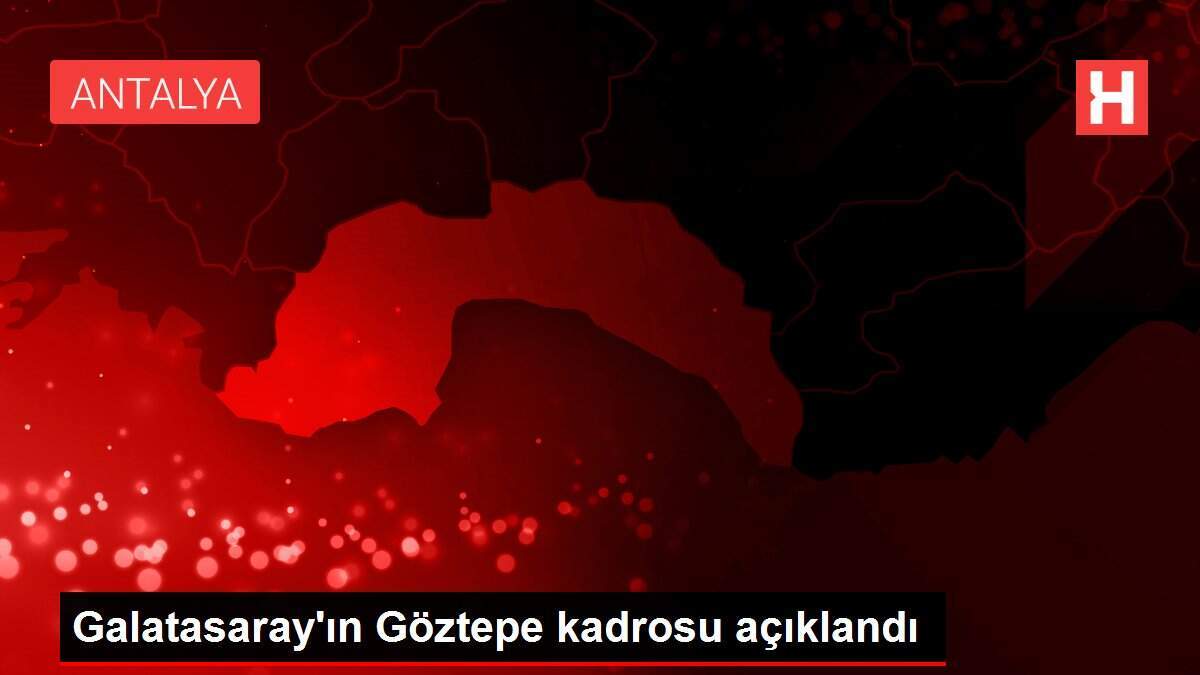 Galatasaray'ın Göztepe kadrosu açıklandı