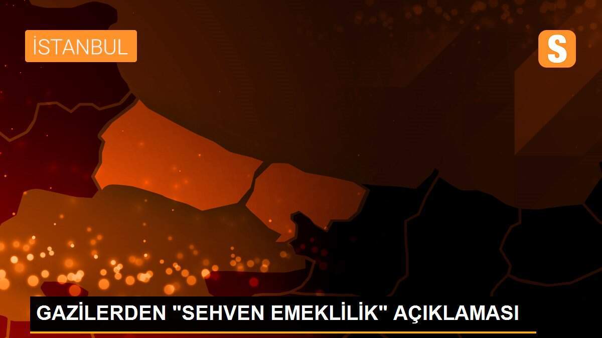 GAZİLERDEN "SEHVEN EMEKLİLİK" AÇIKLAMASI