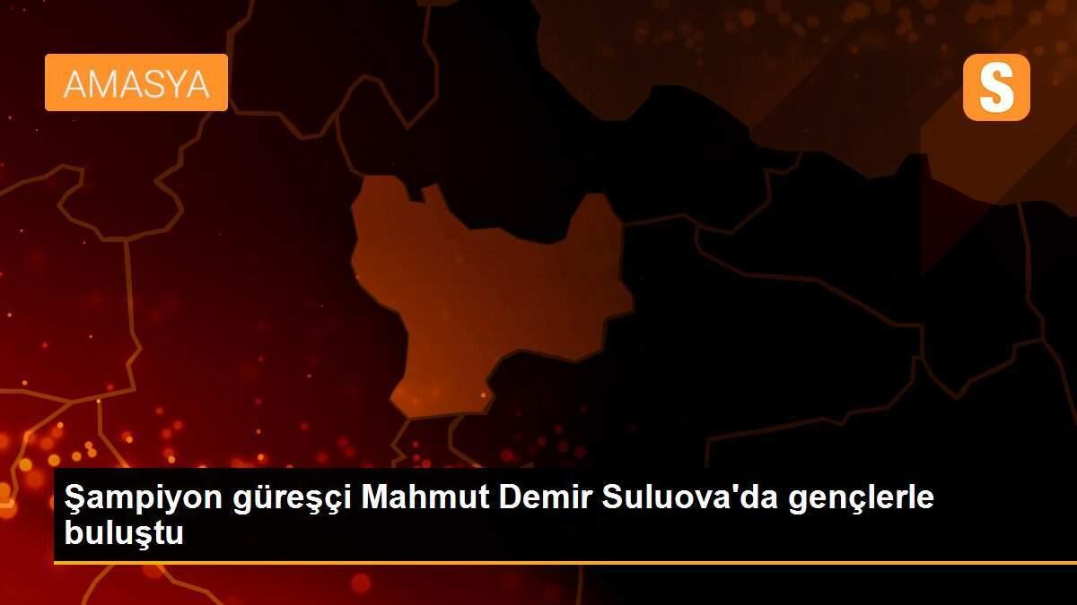 Şampiyon güreşçi Mahmut Demir Suluova\'da gençlerle buluştu