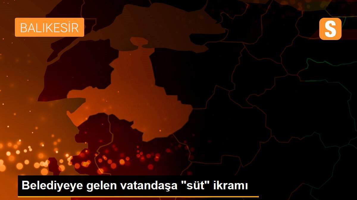 Belediyeye gelen vatandaşa "süt" ikramı