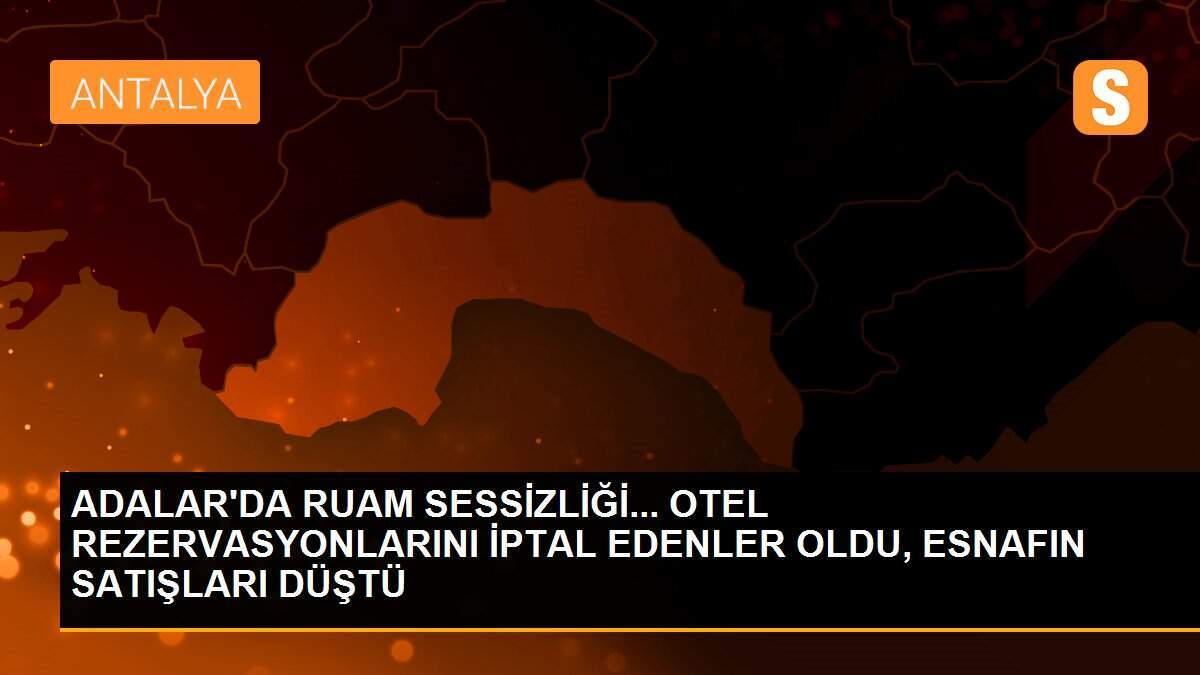 ADALAR\'DA RUAM SESSİZLİĞİ... OTEL REZERVASYONLARINI İPTAL EDENLER OLDU, ESNAFIN SATIŞLARI DÜŞTÜ