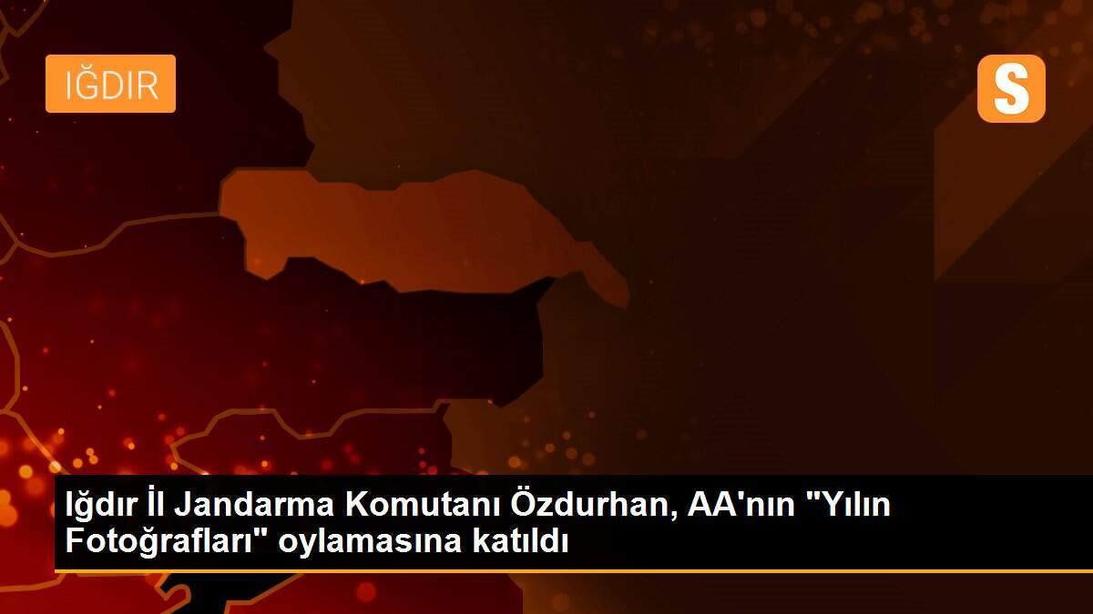 Iğdır İl Jandarma Komutanı Özdurhan, AA\'nın "Yılın Fotoğrafları" oylamasına katıldı