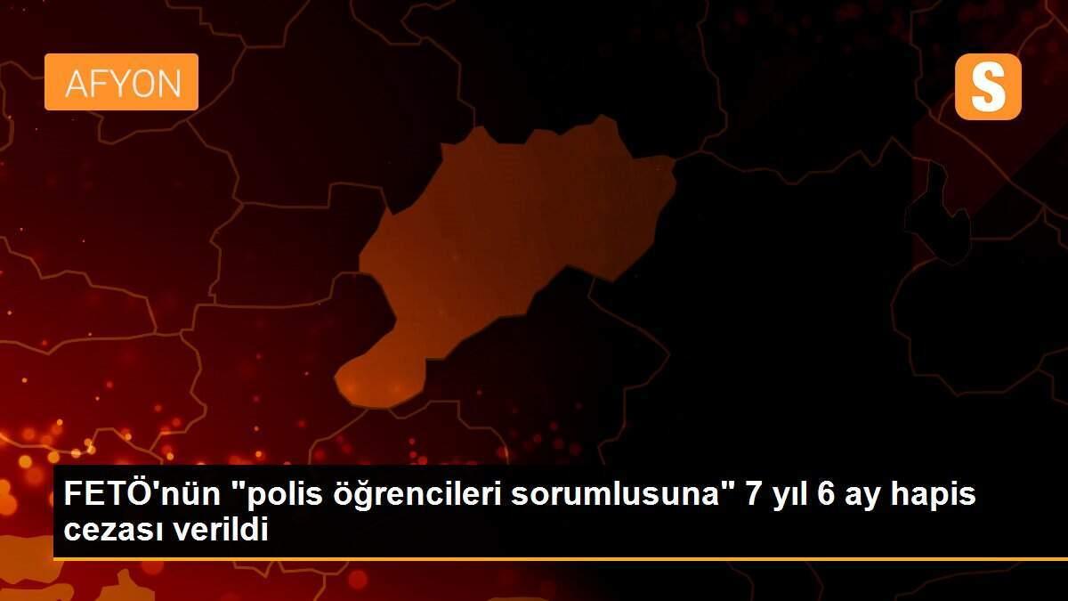 FETÖ\'nün "polis öğrencileri sorumlusuna" 7 yıl 6 ay hapis cezası verildi