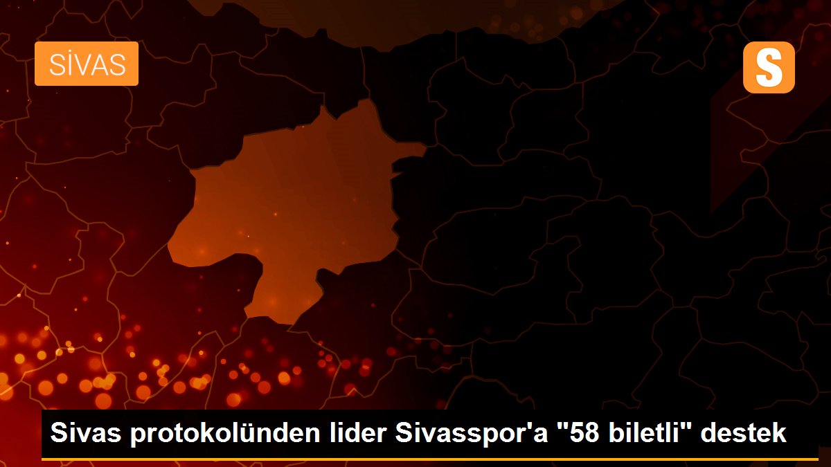Sivas protokolünden lider Sivasspor\'a "58 biletli" destek