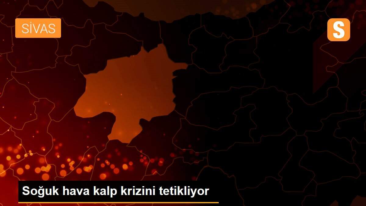 Soğuk hava kalp krizini tetikliyor