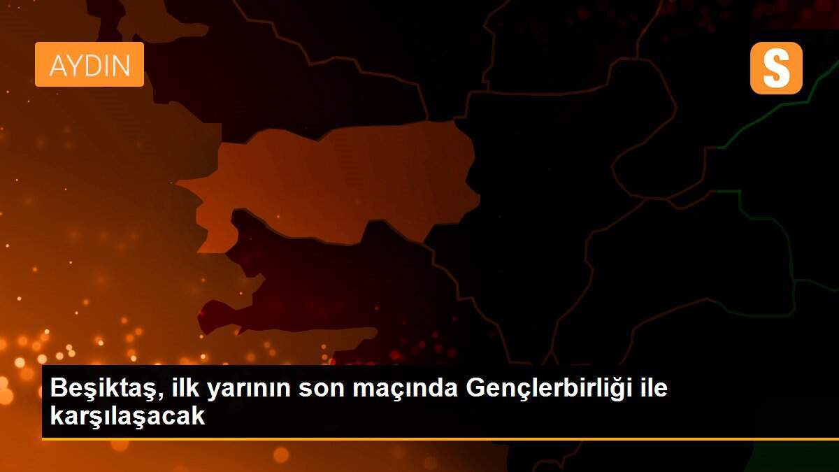 Beşiktaş, ilk yarının son maçında Gençlerbirliği ile karşılaşacak