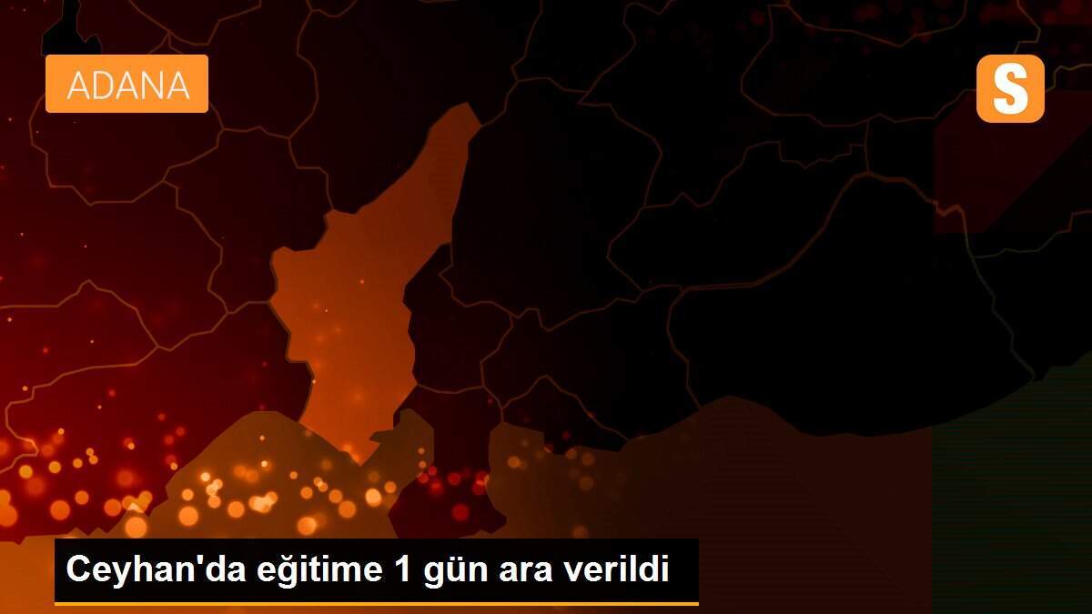 Ceyhan\'da eğitime 1 gün ara verildi