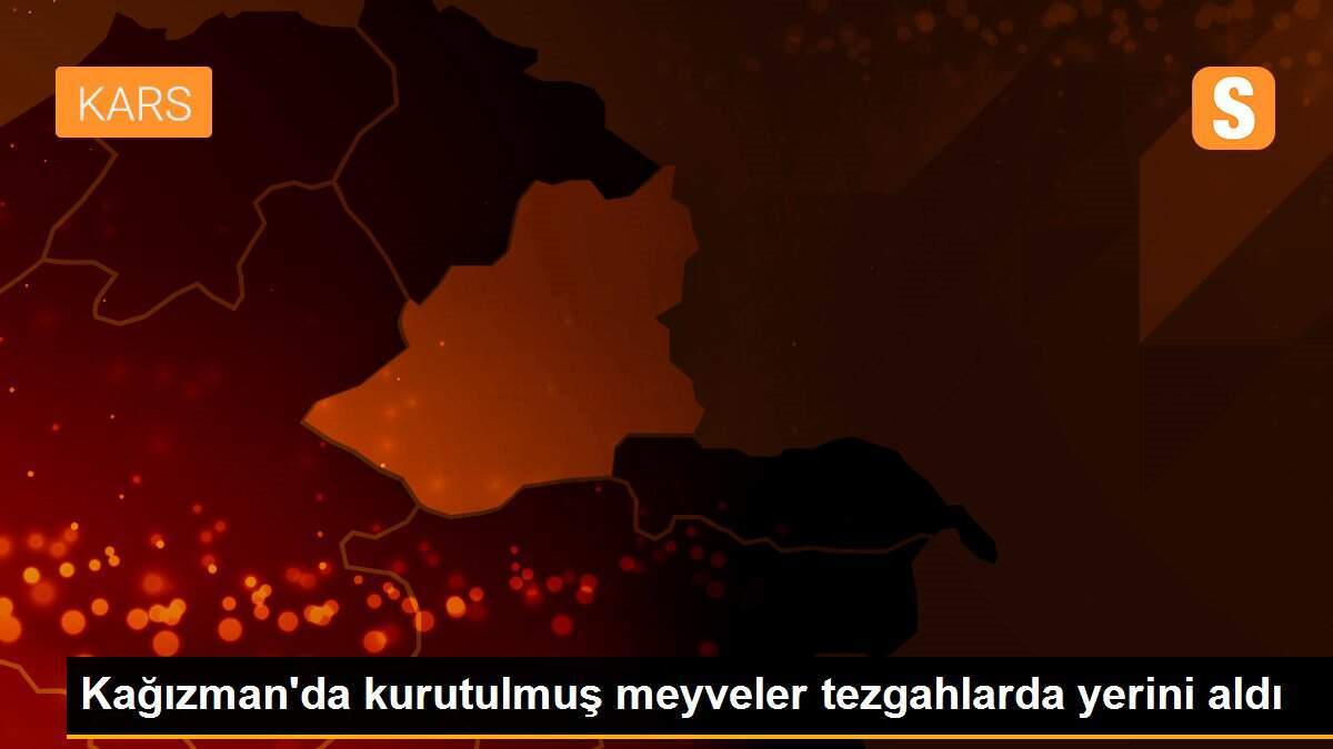 Kağızman\'da kurutulmuş meyveler tezgahlarda yerini aldı