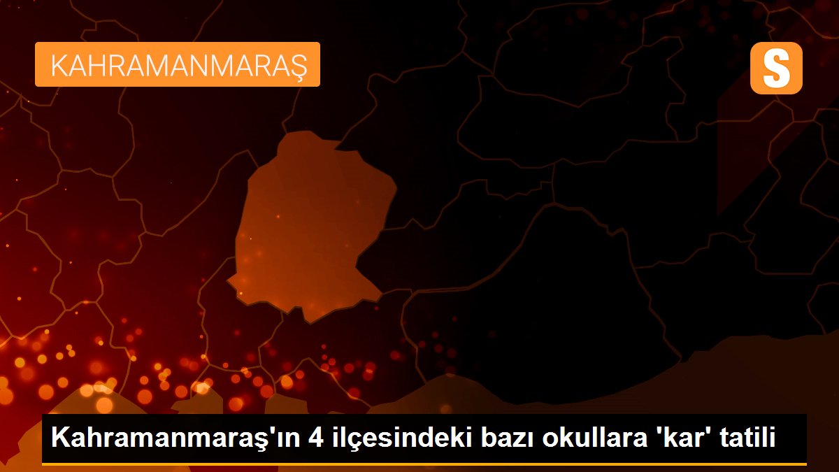 Kahramanmaraş\'ın 4 ilçesindeki bazı okullara \'kar\' tatili