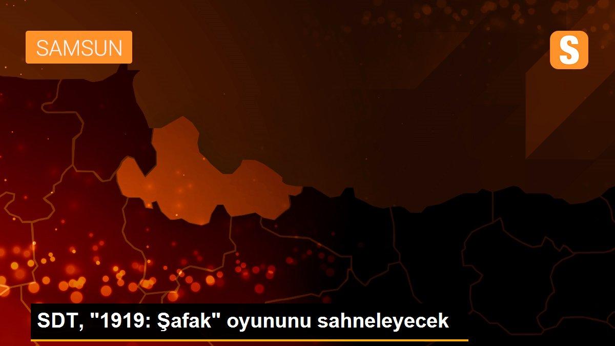 SDT, "1919: Şafak" oyununu sahneleyecek