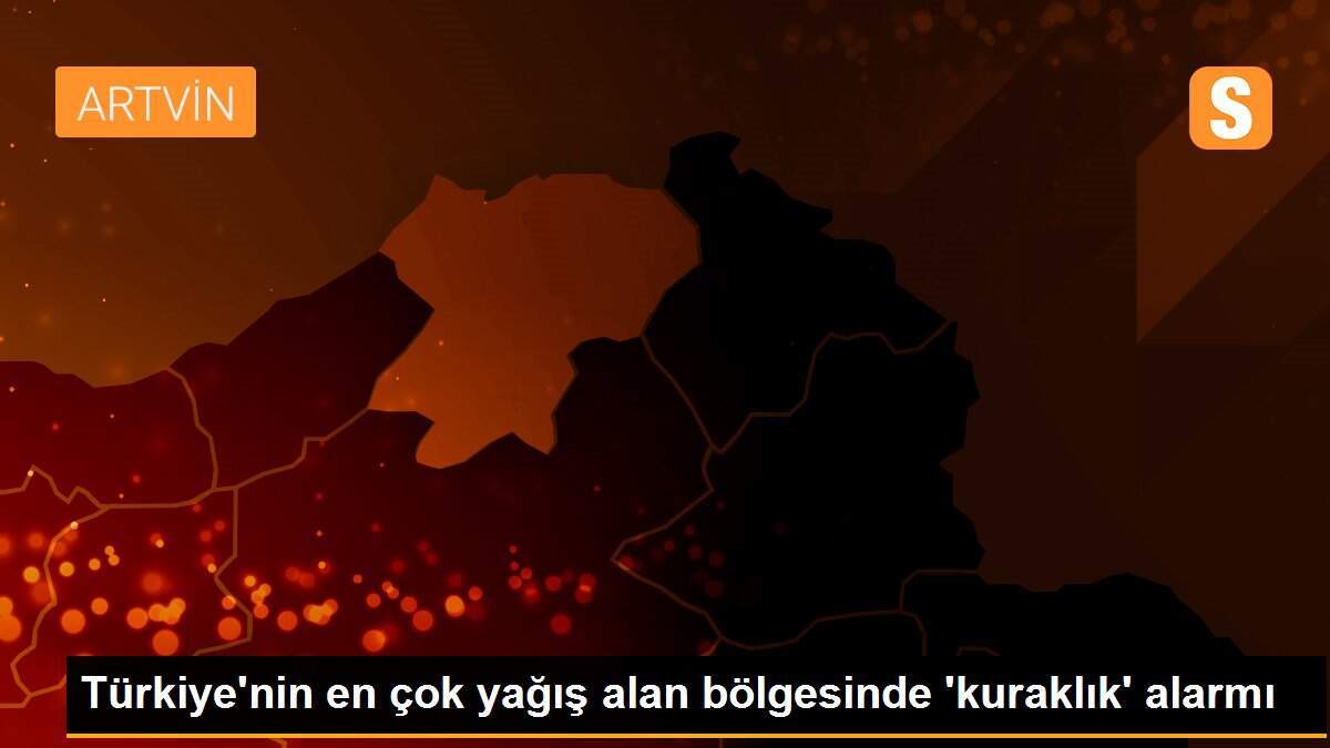 Türkiye\'nin en çok yağış alan bölgesinde \'kuraklık\' alarmı