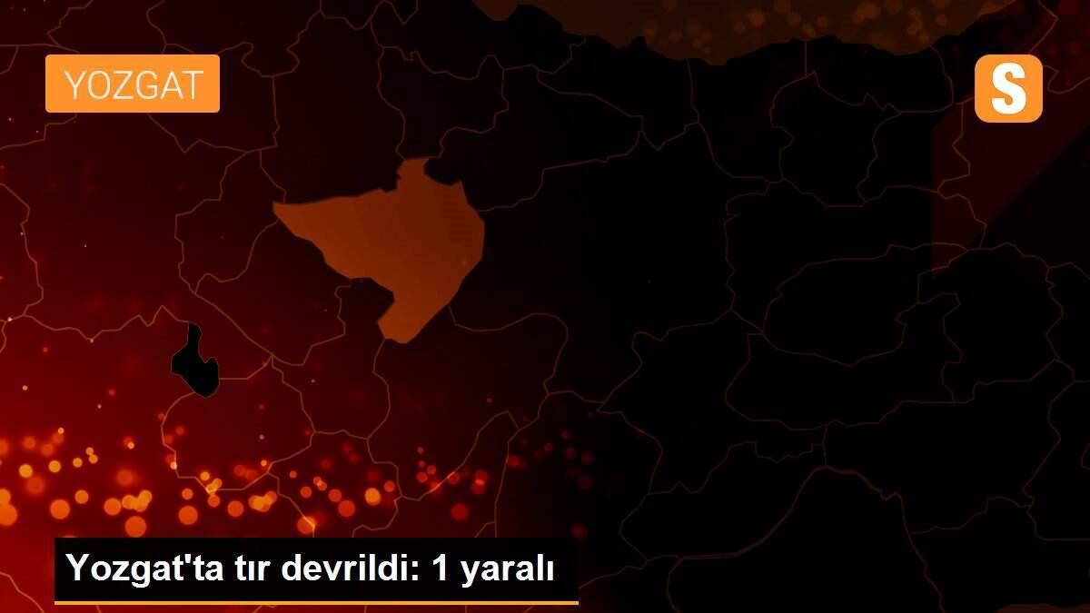 Yozgat\'ta tır devrildi: 1 yaralı