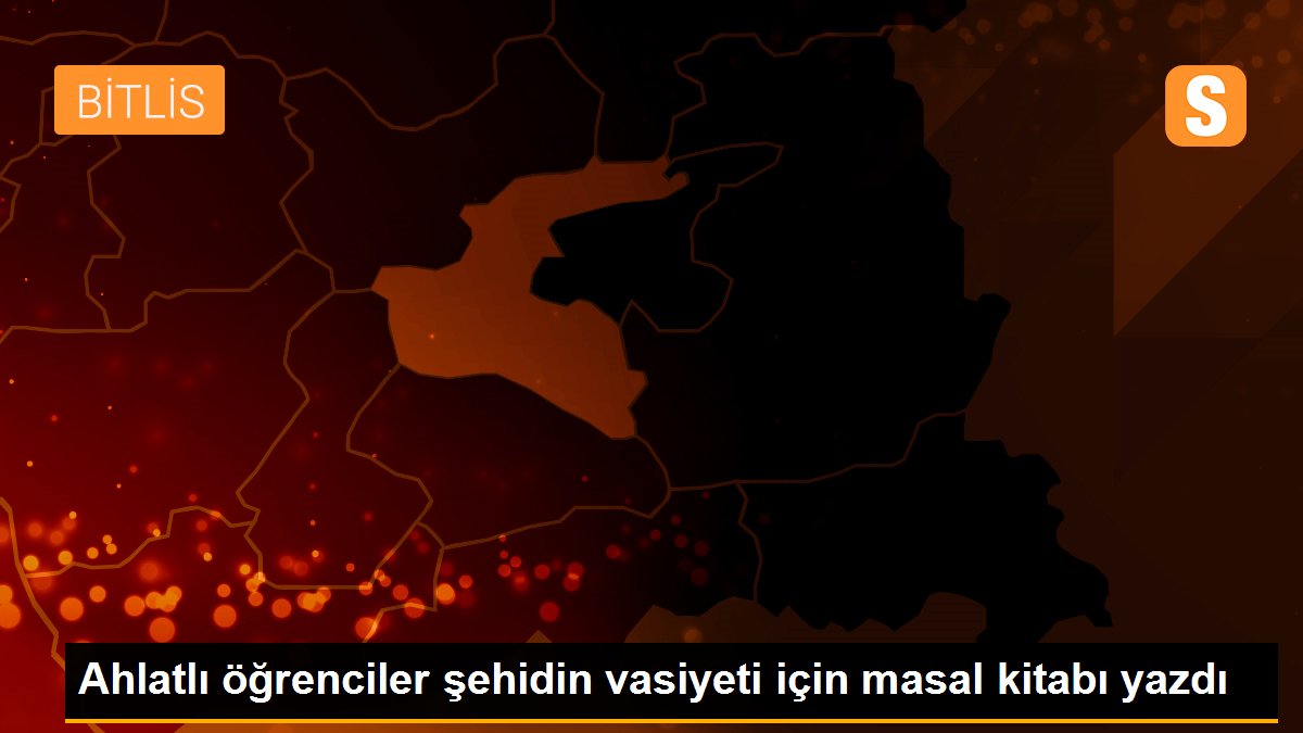 Ahlatlı öğrenciler şehidin vasiyeti için masal kitabı yazdı