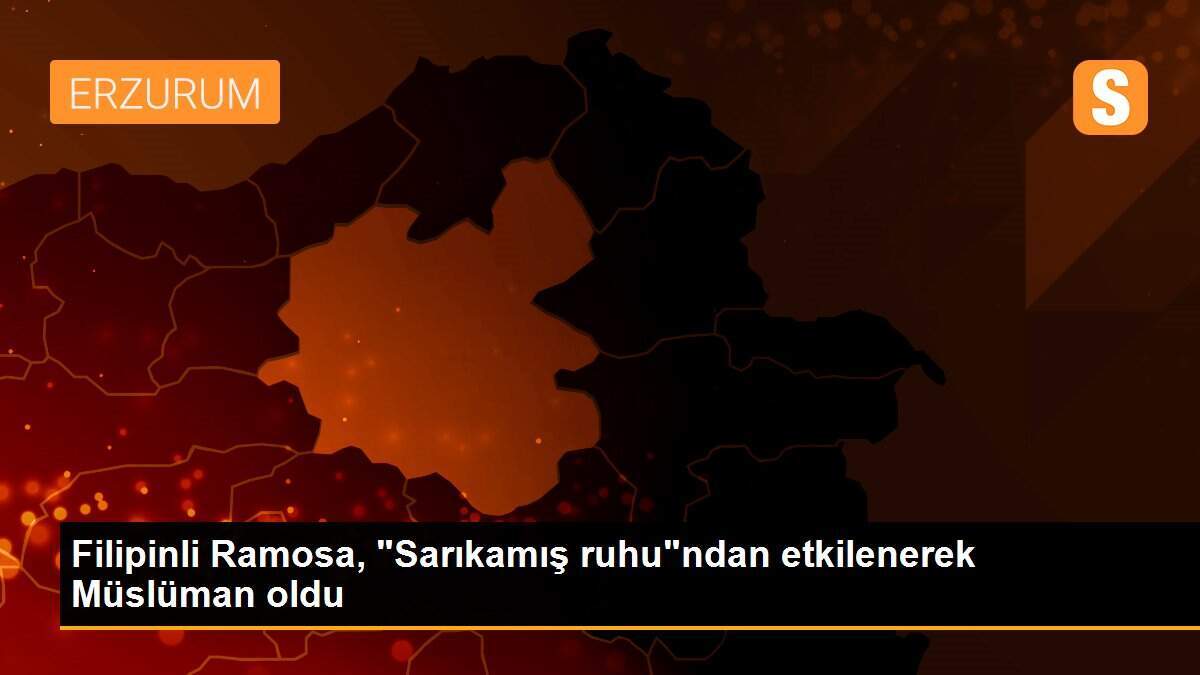 Filipinli Ramosa, "Sarıkamış ruhu"ndan etkilenerek Müslüman oldu