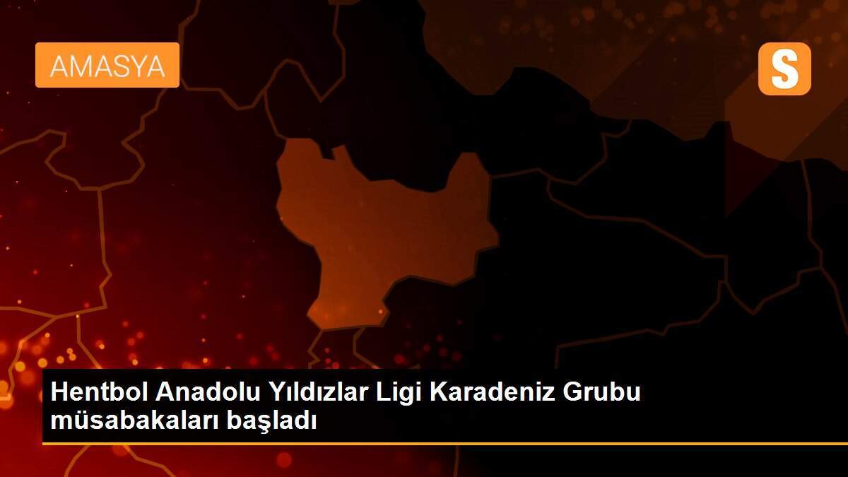 Hentbol Anadolu Yıldızlar Ligi Karadeniz Grubu müsabakaları başladı