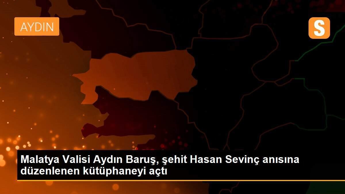 Malatya Valisi Aydın Baruş, şehit Hasan Sevinç anısına düzenlenen kütüphaneyi açtı