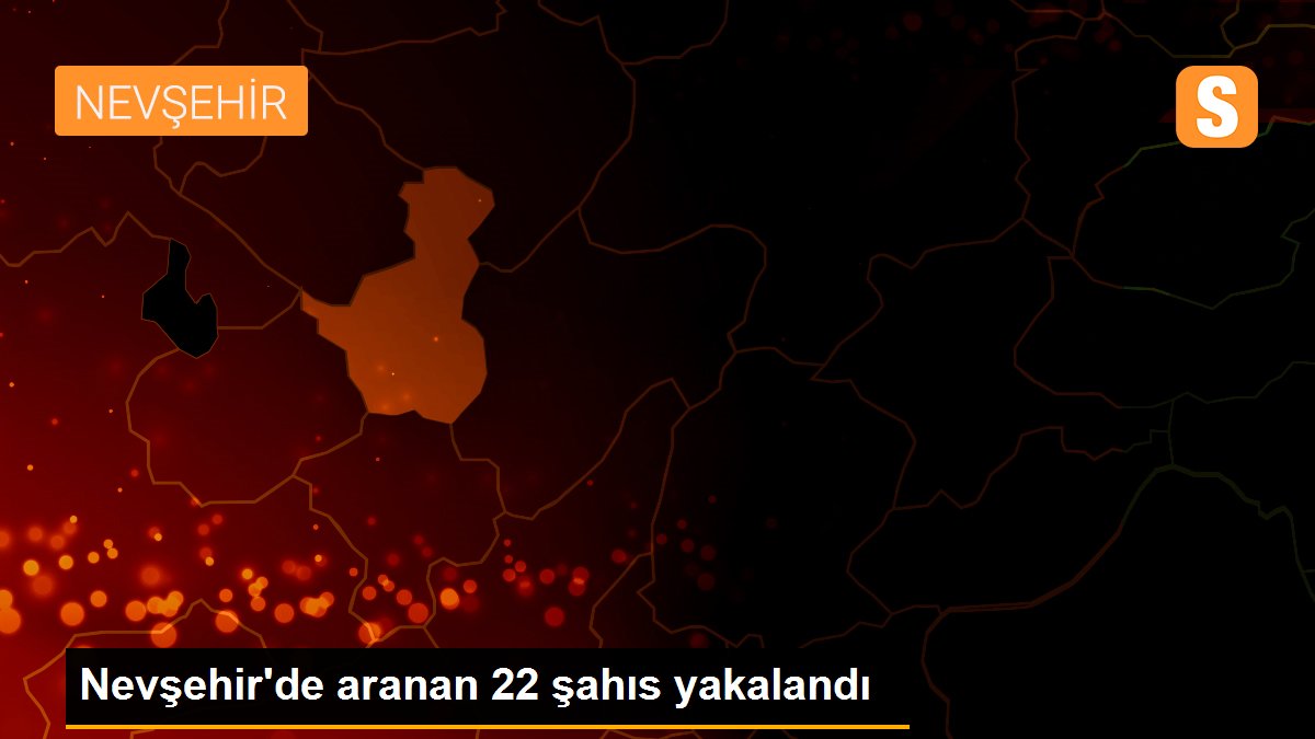 Nevşehir\'de aranan 22 şahıs yakalandı