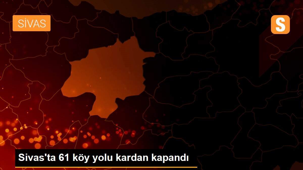 Sivas\'ta 61 köy yolu kardan kapandı