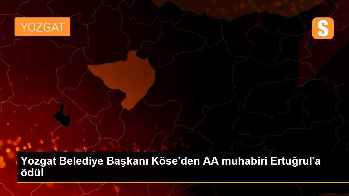 Yozgat Belediye Başkanı Köse\'den AA muhabiri Ertuğrul\'a ödül