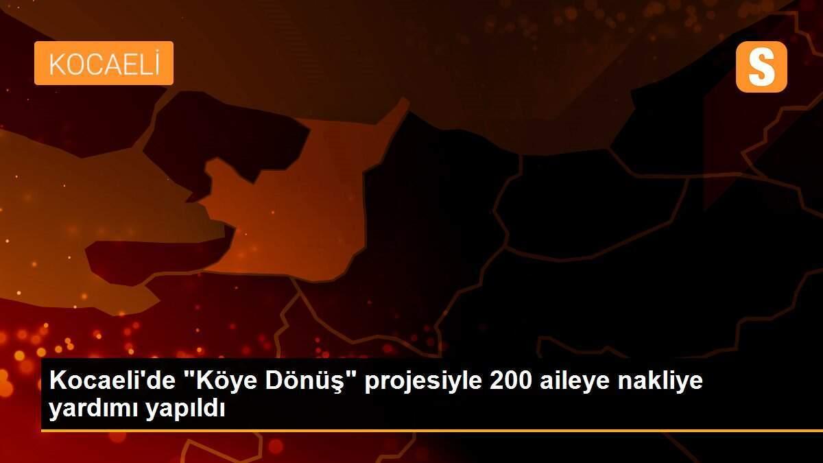 Kocaeli\'de "Köye Dönüş" projesiyle 200 aileye nakliye yardımı yapıldı