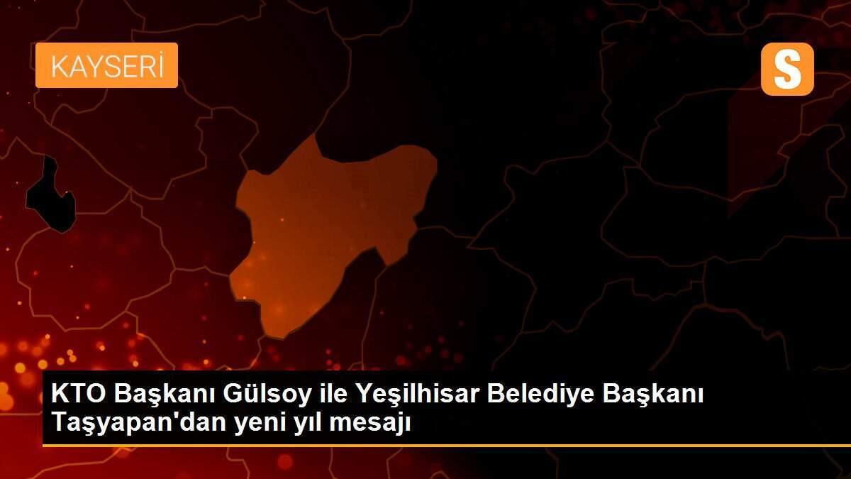 KTO Başkanı Gülsoy ile Yeşilhisar Belediye Başkanı Taşyapan\'dan yeni yıl mesajı