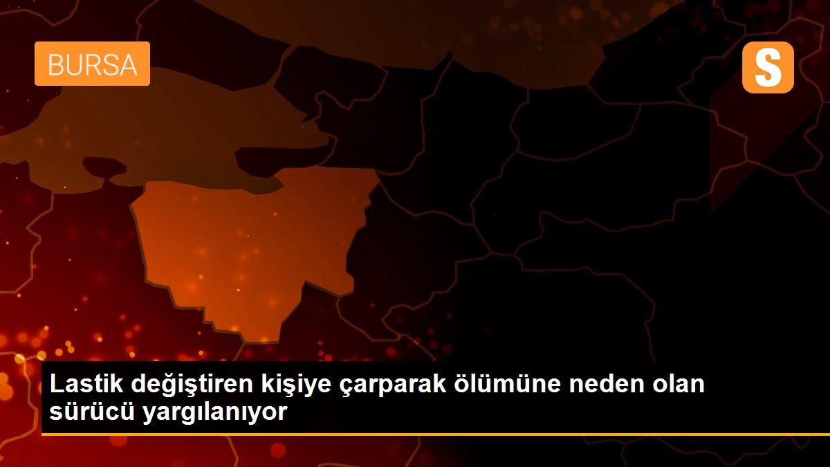 Lastik değiştiren kişiye çarparak ölümüne neden olan sürücü yargılanıyor