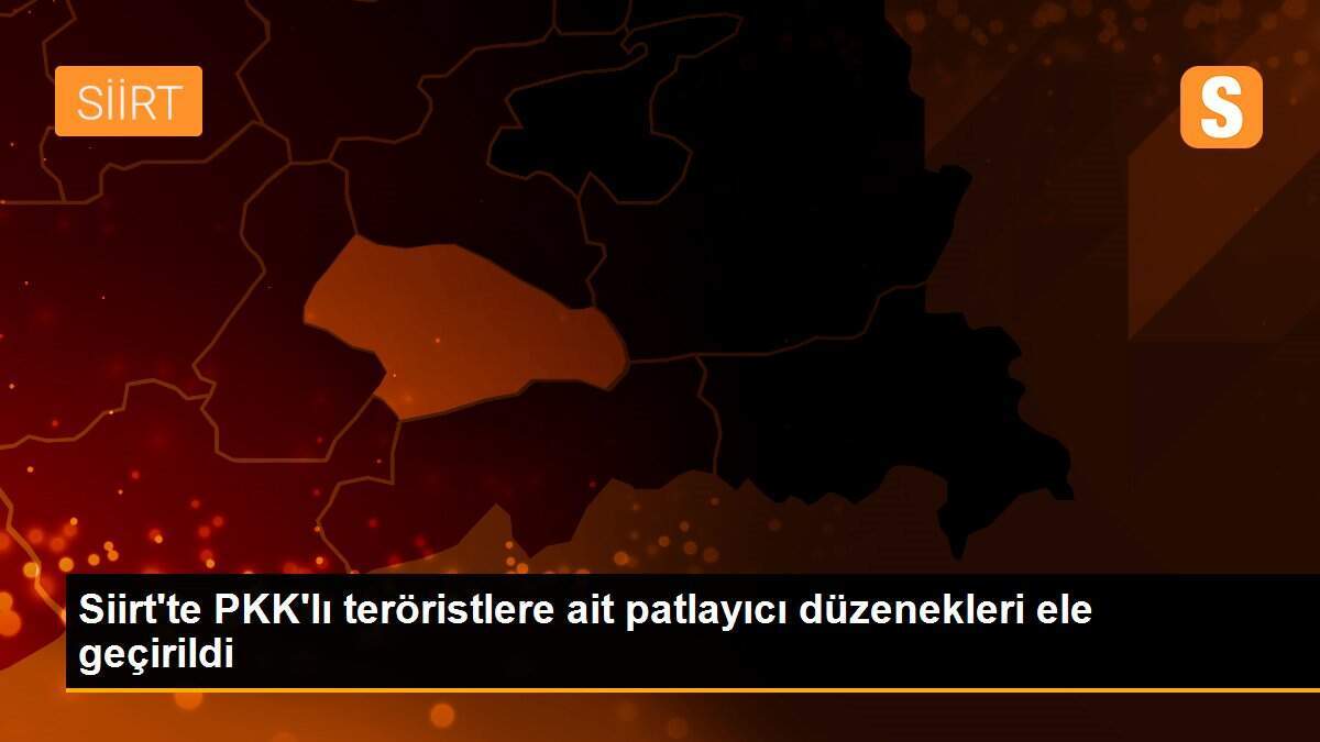Siirt\'te PKK\'lı teröristlere ait patlayıcı düzenekleri ele geçirildi