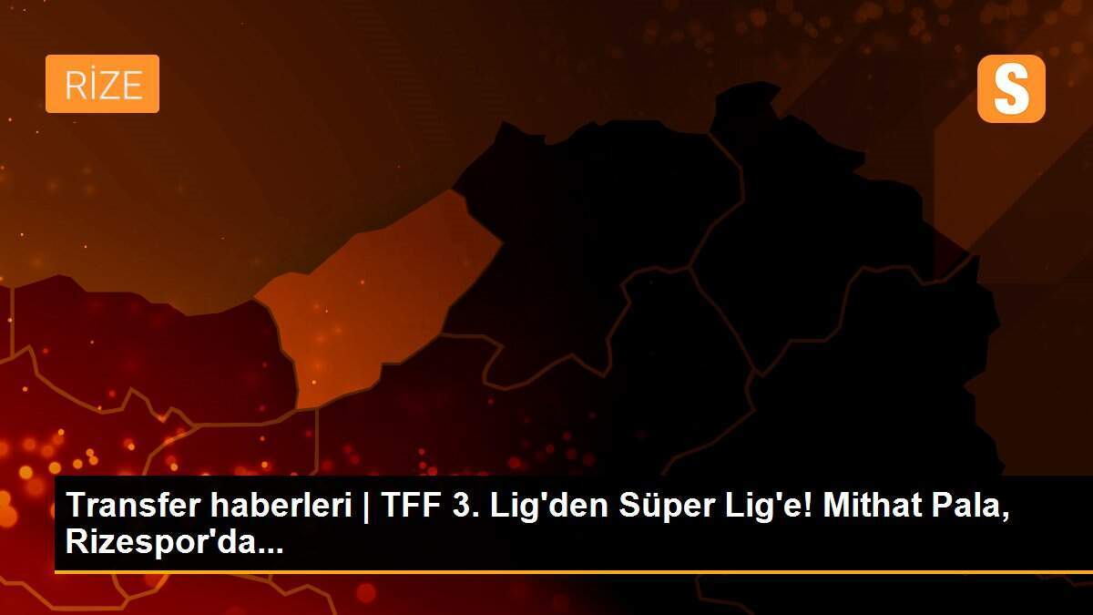 TFF 3. Lig\'den Süper Lig\'e! Mithat Pala, Rizespor\'da...