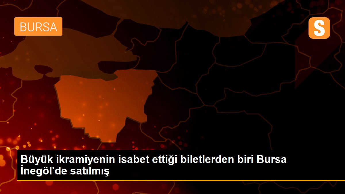 Büyük ikramiyenin isabet ettiği biletlerden biri Bursa İnegöl\'de satılmış