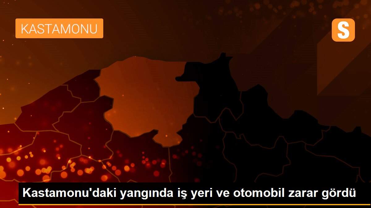 Kastamonu\'daki yangında iş yeri ve otomobil zarar gördü