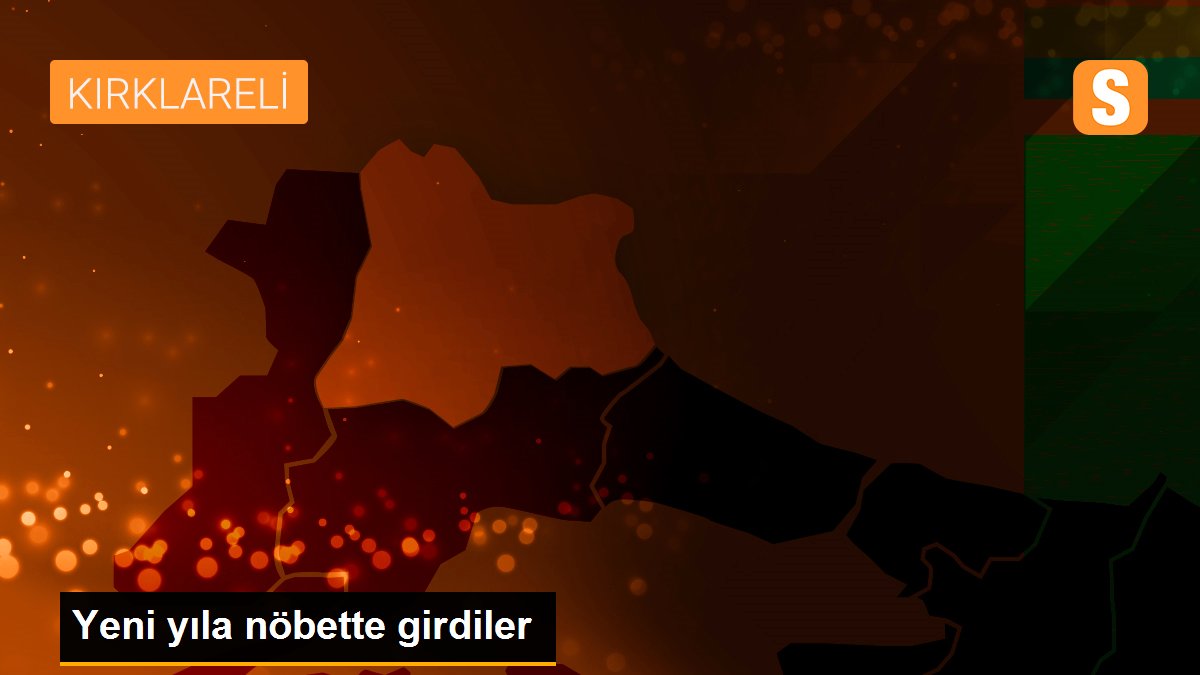 Yeni yıla nöbette girdiler