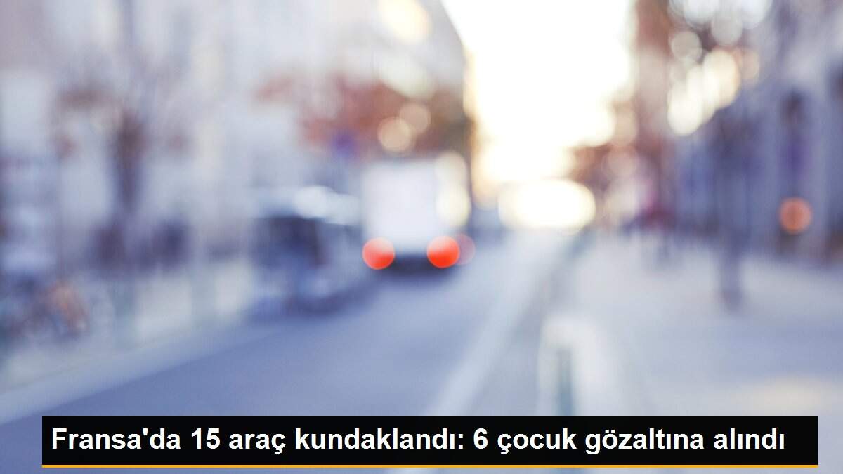Fransa\'da 15 araç kundaklandı: 6 çocuk gözaltına alındı
